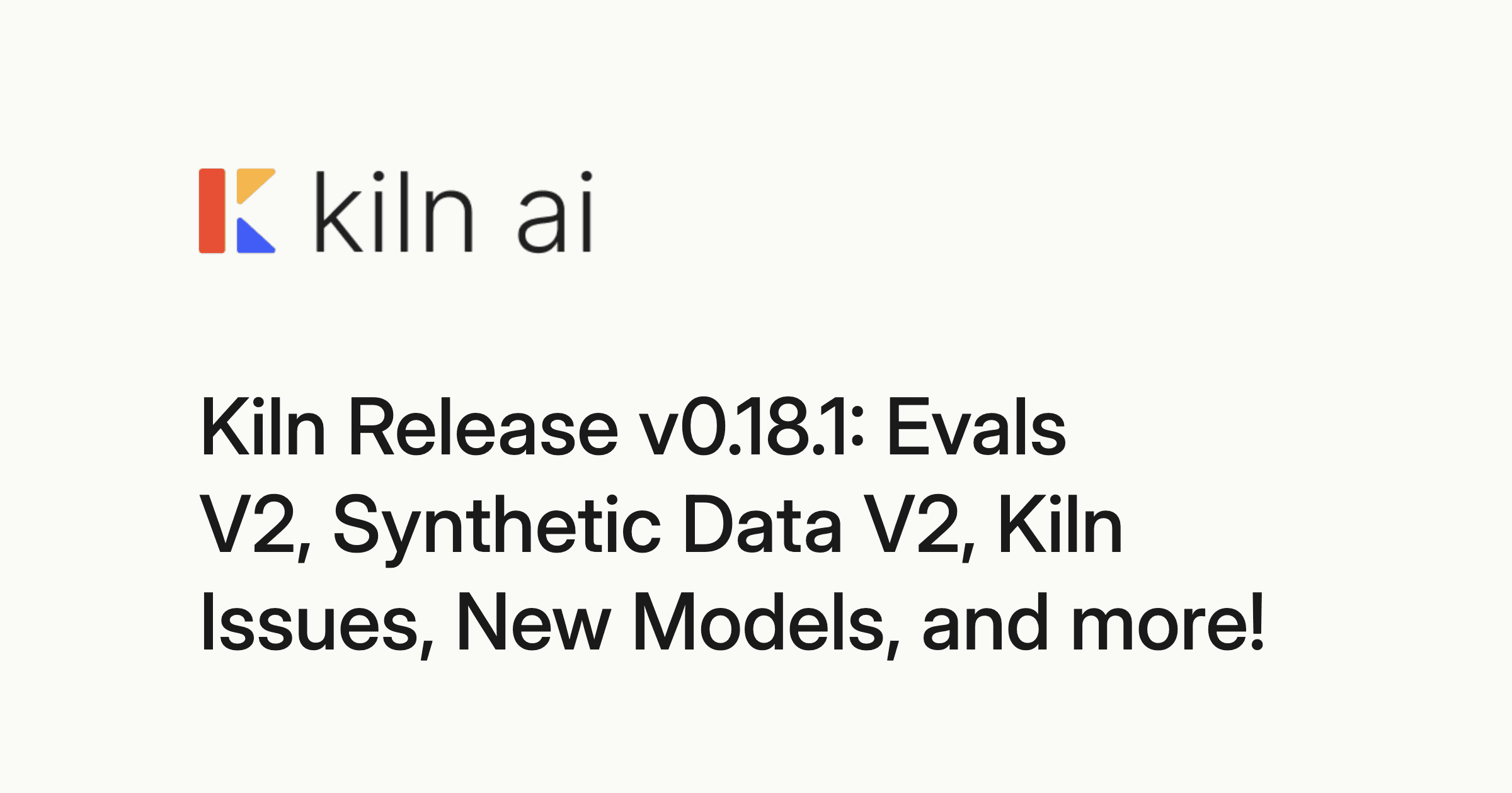 Kiln Release v0.18.1: Evals V2, Synthetic Data V2, Kiln Issues, New ...