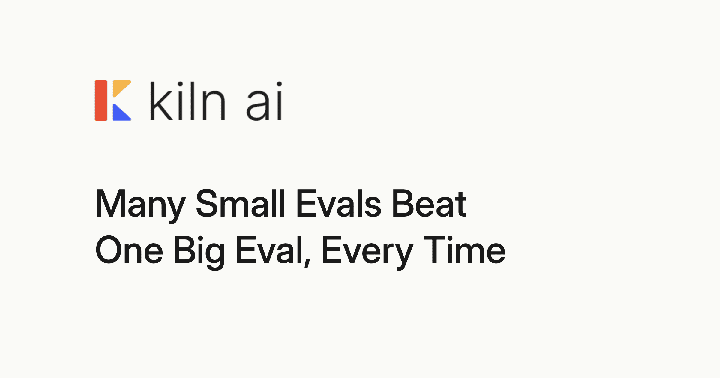 Many Small Evals Beat One Big Eval, Every Time | Kiln AI